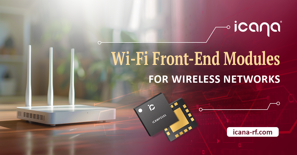 iCana ® Enters Wi-Fi Networking Market with  Family of Wi-Fi® 7 and Wi-Fi® 8 Linear FEMs
